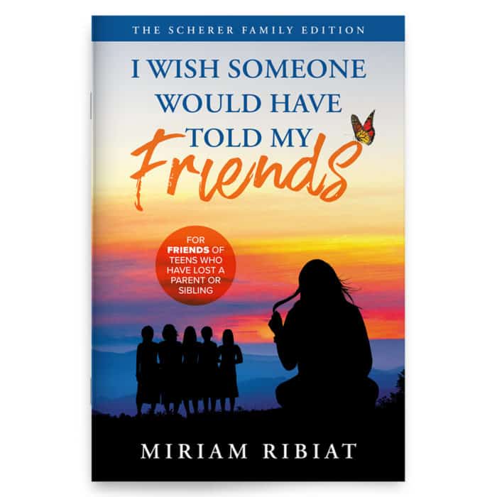 I Wish Someone Would Have Told My Friends: For Friends of Teens Who Have Lost a Parent or Sibling